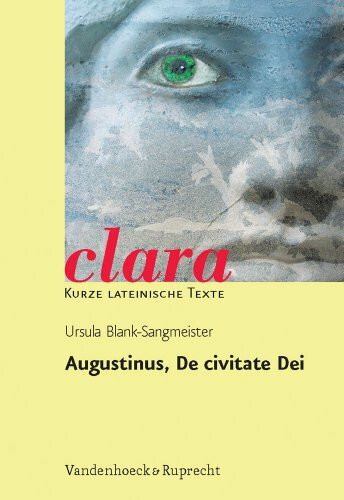 Augustinus, De civitate Dei: Für die Oberstufe (clara: Kurze lateinische Texte, Band 20)