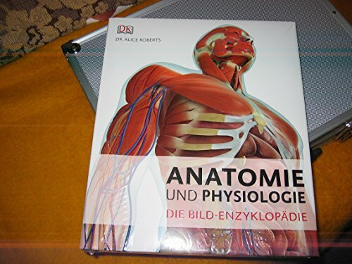 Anatomie und Physiologie: Die Bild-Enzyklopädie