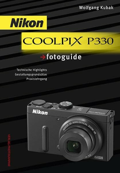 Nikon COOLPIX P330 fotoguide: Technische Highlights. Gestaltungsgrundsätze. Praxislehrgang