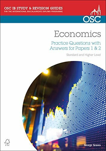 IB Economics: Practice Questions with Answers for Papers 1 & 2: Standard and Higher Level (OSC IB Revision Guides for the International Baccalaureate Diploma)