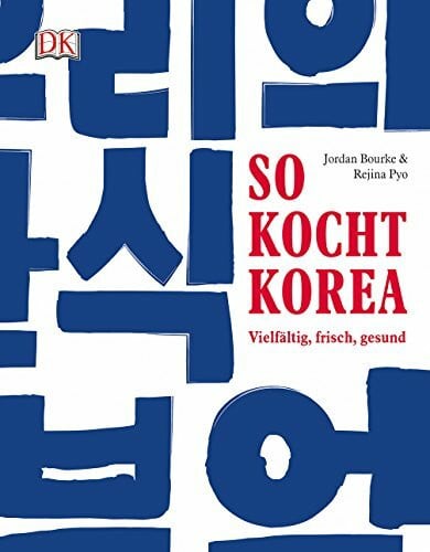 So kocht Korea: Vielfältig, frisch, gesund