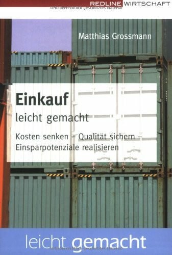 Einkauf leicht gemacht: Kosten senken - Qualität sichern - Einsparpotenziale realisieren