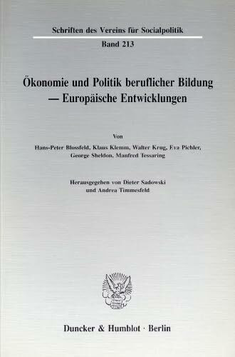 Ökonomie und Politik beruflicher Bildung - Europäische Entwicklungen.: Europaische Entwicklungen (Schriften des Vereins für Socialpolitik, Band 213)