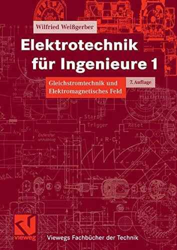 Elektrotechnik für Ingenieure 1: Gleichstromtechnik und Elektromagnetisches Feld. Ein Lehr- und Arbeitsbuch für das Grundstudium (Viewegs Fachbücher der Technik)