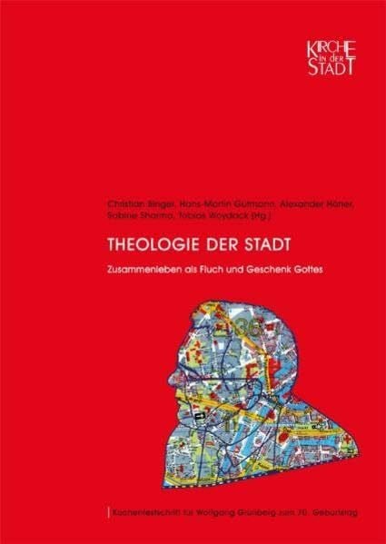 Theologie der Stadt: Zusammenleben als Fluch und Geschenk Gottes (Kirche in der Stadt)