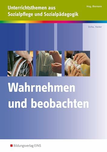 Wahrnehmen und beobachten: Unterrichtsthemen aus Sozialpflege und Sozialpädagogik Arbeitsheft