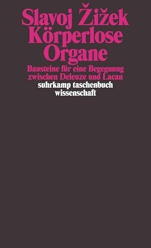 Körperlose Organe: Bausteine für eine Begegnung zwischen Deleuze und Lacan (suhrkamp taschenbuch wissenschaft) Körperlose Organe: Bausteine für eine Begegnung zwischen Deleuze und Lacan (suhrkamp taschenbuch wissenschaft)