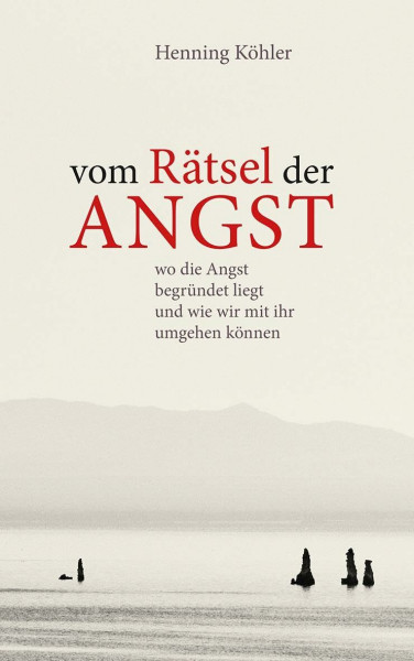 Vom Rätsel der Angst: Wo die Angst begründet liegt und wie wir mit ihr umgehen können