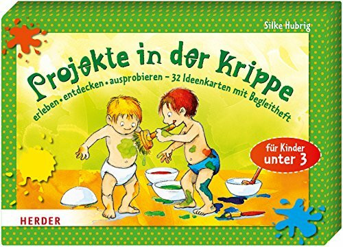 Projekte in der Krippe: erleben, entdecken, ausprobieren