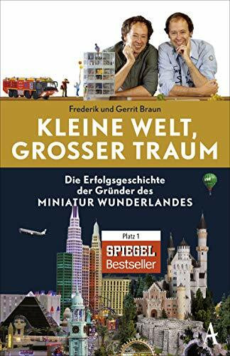 Kleine Welt, großer Traum: Die Erfolgsgeschichte der Gründer des Miniatur Wunderlandes