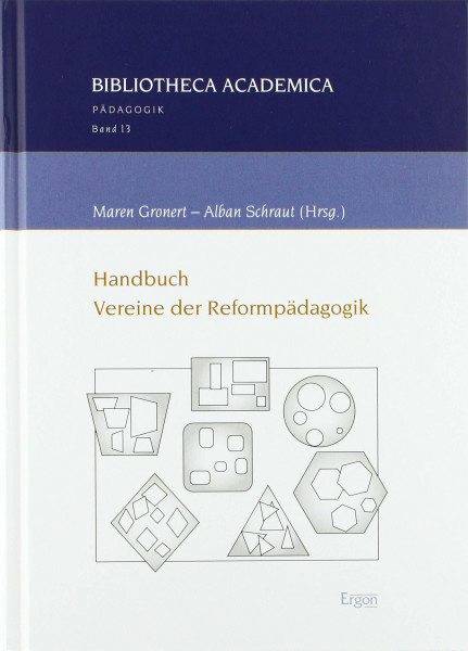 Handbuch Vereine der Reformpädagogik: Überregional arbeitende reformpädagogische Vereinigungen sowie bildungsentwicklerisch initiative Einrichtungen ... (Bibliotheca Academica – Pädagogik, Band 13)