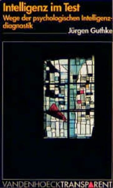 Vandenhoeck Transparent, Bd.35, Intelligenz im Test: Wege der psychologischen Intelligenzdiagnostik Vandenhoeck Transparent, Bd.35, Intelligenz im Test: Wege der psychologischen Intelligenzdiagnostik