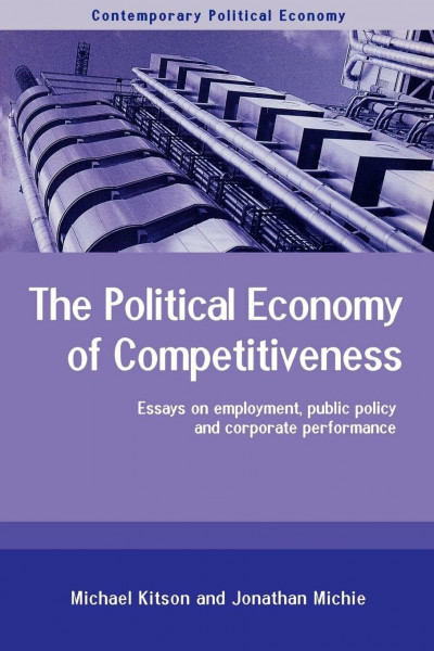 The Political Economy of Competitiveness: Corporate Performance and Public Policy (Contemporary Political Economy Series)