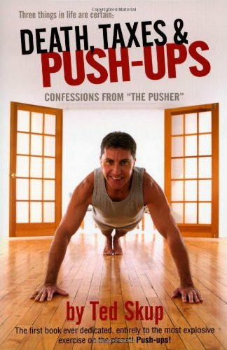 Death, Taxes & Push-ups: Confessions from "The Pusher"