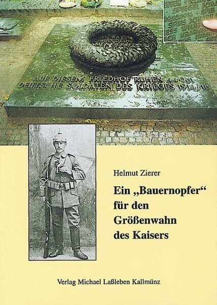 Ein "Bauernopfer" für den Größenwahn des Kaisers: Eine Anklage wegen grob fahrlässiger Tötung meines Großvaters als Soldat im Ersten Weltkrieg