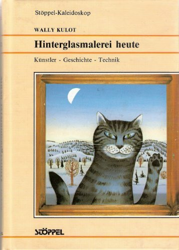 Hinterglasmalerei heute. Künstler - Geschichte - Technik