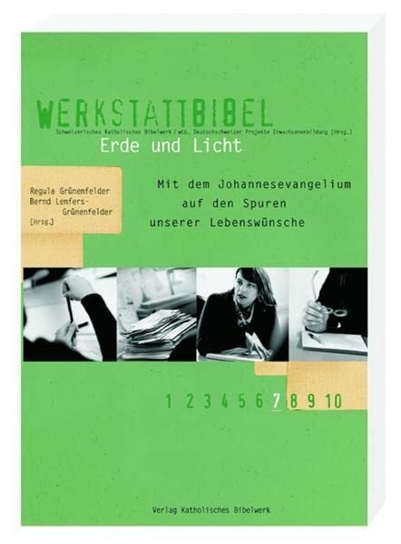Erde und Licht: Mit dem Johannesevangelium auf den Spuren unserer Lebenswünsche (Werkstattbibel)