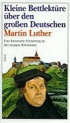 Kleine Bettlektüre über den großen Deutschen Martin Luther
