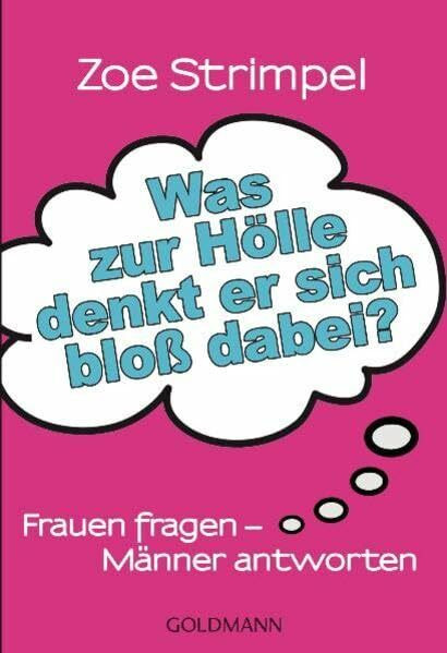 Was zur Hölle denkt er sich bloß dabei?: Frauen fragen - Männer antworten