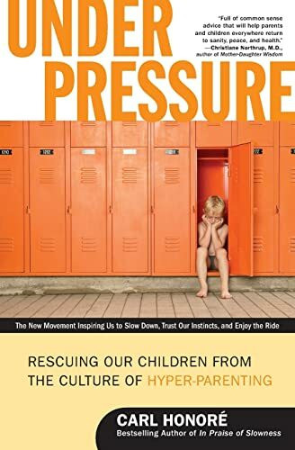 Under Pressure: Rescuing Our Children from the Culture of Hyper-Parenting