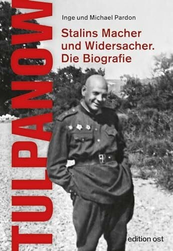 Tulpanow: Stalins Macher und Widersacher. Die Biografie (edition ost)