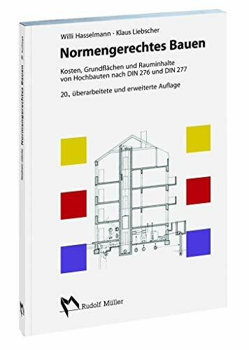 Normengerechtes Bauen. Kosten, Grundflächen und Rauminhalte von Hochbauten nach DIN 276 / DIN 277: Kosten, Grundflächen und Rauminhalte von Hochbauten nach DIN 276 und DIN 277