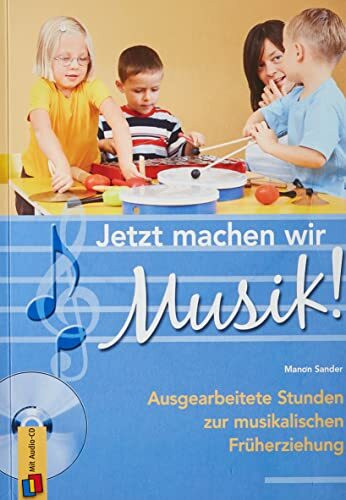 Jetzt machen wir Musik!: Ausgearbeitete Stunden zur musikalischen Früherziehung