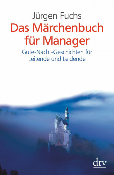 Das Märchenbuch für Manager: Gute-Nacht-Geschichten für Leitende und Leidende