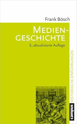Mediengeschichte: Vom asiatischen Buchdruck zum Computer (Historische Einführungen, 10)
