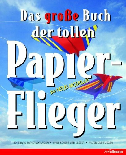 Das große Buch der tollen Papierflieger