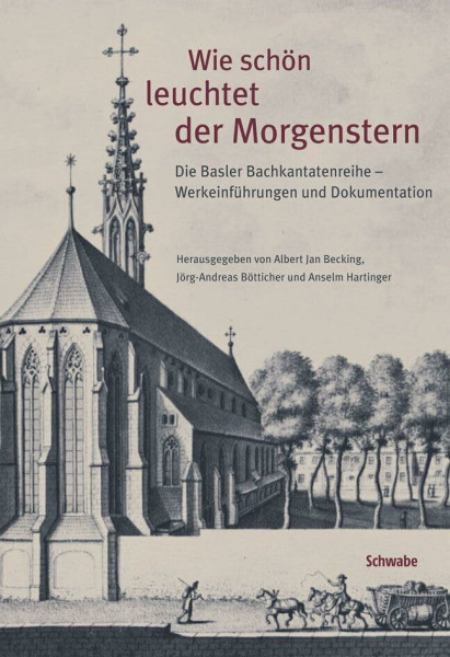 Wie schön leuchtet der Morgenstern: Johann Sebastian Bachs geistliche Kantaten: Werkeinführung und Dokumente der Basler Gesamtaufführung