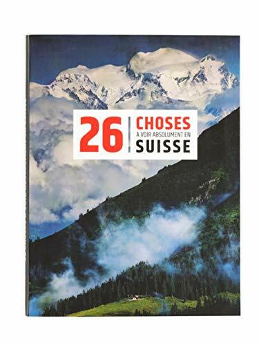 26 choses a voir absolument en Suisse