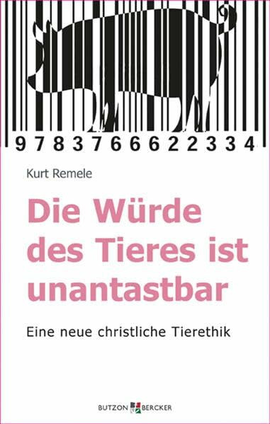 Die Würde des Tieres ist unantastbar: Eine neue christliche Tierethik