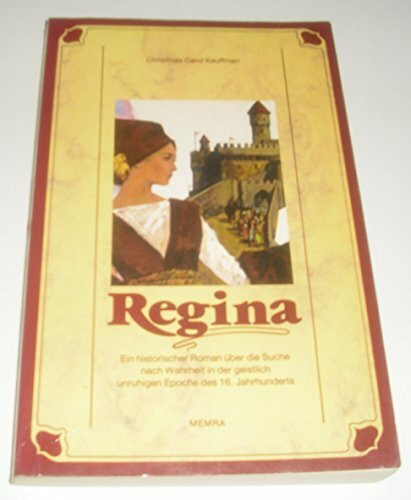Regina. Ein historischer Roman über die Suche nach Wahrheit in der geistlich unruhigen Epoche des 16. Jahrhunderts