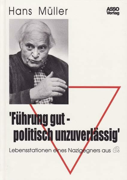 Führung gut - politisch unzuverlässig: Lebensstationen eines Nazigegners aus O.