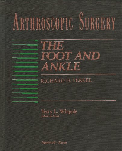 Arthriscopic Surgery: The Foot & Ankle: The Ankle and Foot (Arthroscopic Surgery Series)