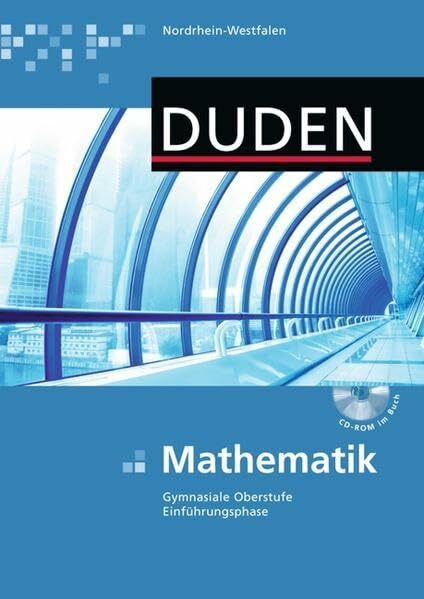 Duden Mathematik - Gymnasiale Oberstufe - Nordrhein-Westfalen: Einführungsphase - Schülerbuch mit CD-ROM: Gymnasiale Oberstufe Einführungsphase