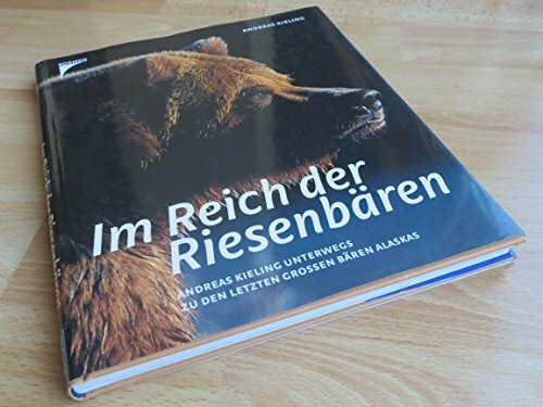 Im Reich der Riesenbären. Andreas Kieling unterwegs zu den letzten großen Bären Alaskas