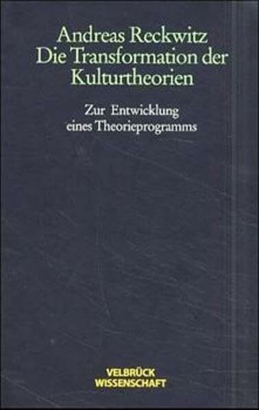 Die Transformation der Kulturtheorien: Zur Entwicklung eines Theorieprogramms