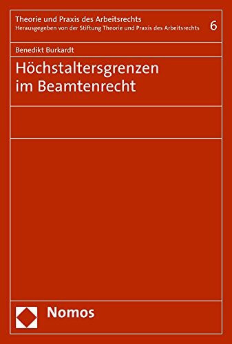 Höchstaltersgrenzen im Beamtenrecht (Theorie und Praxis des Arbeitsrechts, Band 6)