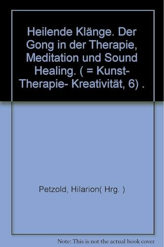 Heilende Klänge: Der Gong in Therapie, Meditation und Sound Healing (Kunst. Therapie. Kreativität)