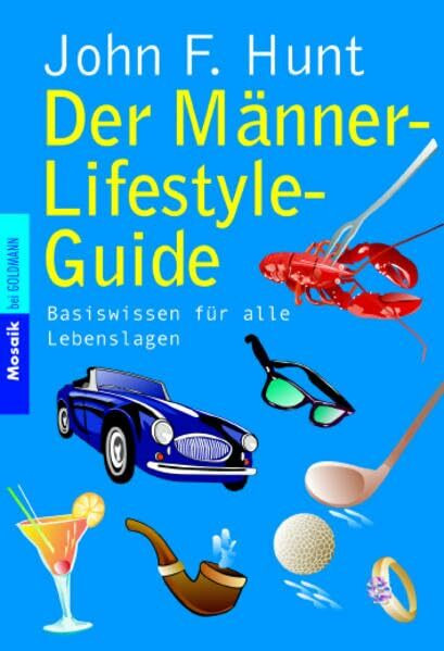 Der Männer-Lifestyle-Guide: Basiswissen für alle Lebenslagen (Mosaik bei Goldmann)