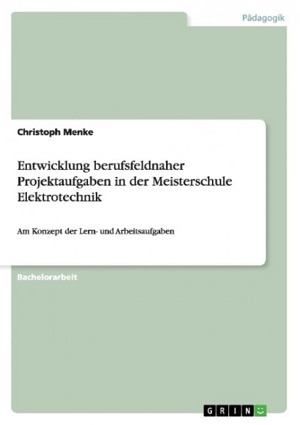 Entwicklung berufsfeldnaher Projektaufgaben in der Meisterschule Elektrotechnik