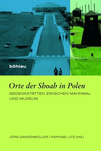 Orte der Shoah in Polen (Europäische Diktaturen und ihre Überwindung. Schriften der Stiftung Ettersberg): Gedenkstätten zwischen Mahnmal und Museum
