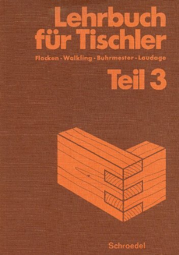 Lehrbuch für Tischler - Teil 3 Lehrbuch für Tischler - Teil 3