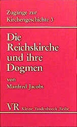 Die Reichskirche und ihre Dogmen: Von der Zeit Konstantins bis zum Niedergang des weströmischen Reiches (Zugänge zur Kirchengeschichte, Band 1525)