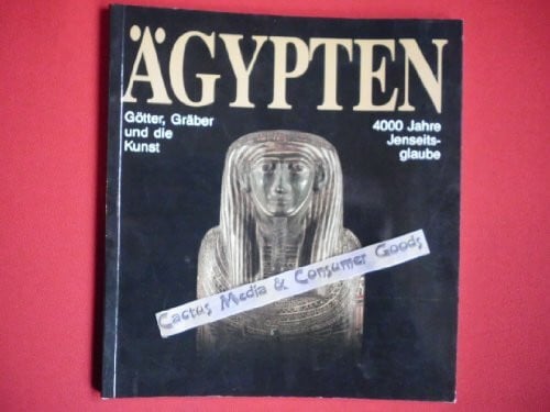 Ägypten Götter, Gräber und die Kunst - 4000 Jahre Jenseitsgeschichte