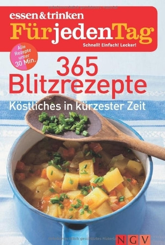 365 Blitzrezepte - essen & trinken für jeden Tag: Köstliches in kürzester Zeit: Köstliches in kürzester Zeit. Alle Rezepte in 30 Minuten