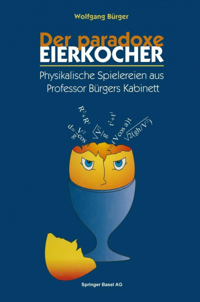 Der paradoxe Eierkocher: Physikalische Spielereien aus Professor Bürgers Kabinett