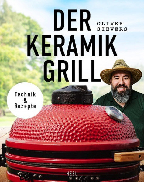 Der Keramikgrill - Technik & Rezepte
